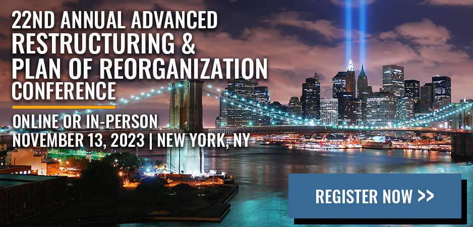 22nd Annual Advanced Resutrcturing and Plan of Reorganization Conference Registration Now Open!