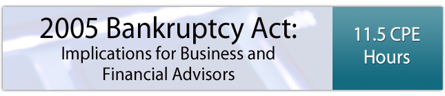 2005 Bankruptcy Act: Implications for Business and Financial Advisors